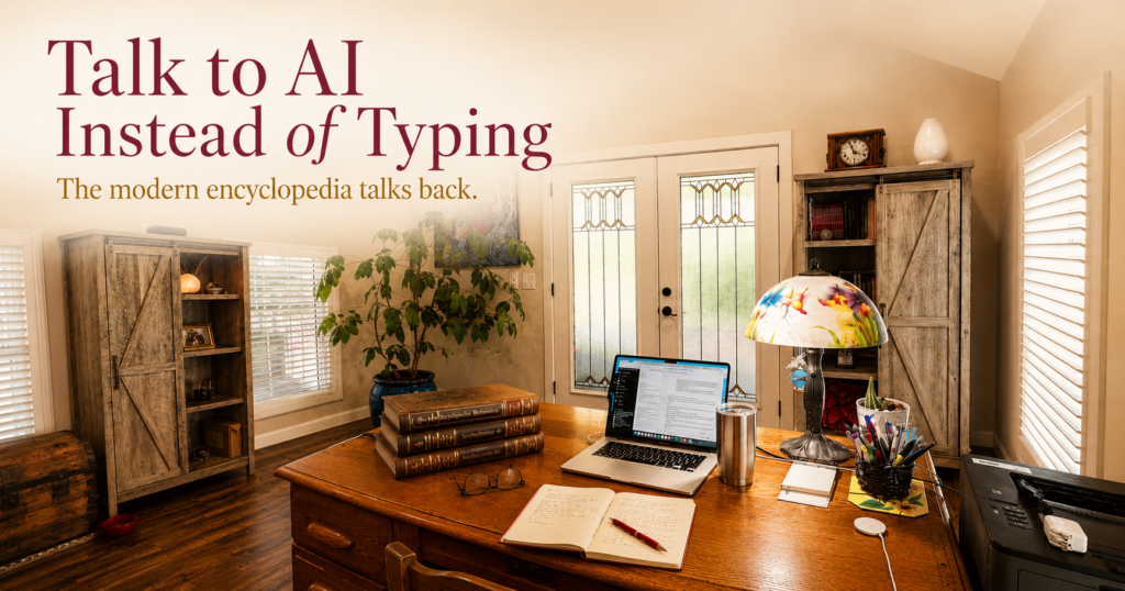A warm home office desk with a laptop, a stack of vintage encyclopedias, and a red pen on an open journal, showing how to talk to AI instead of typing.